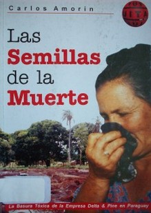 Las semillas de la muerte : la basura tóxica de la Empresa Delta & Pine en Paraguay.