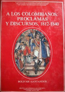 A los colombianos: proclamas y discursos 1812-1840
