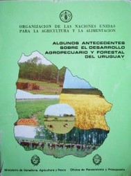 Algunos antecedentes sobre el desarrollo agropecuario y forestal del Uruguay