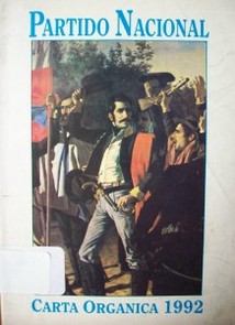 Carta orgánica [1992] : homenaje del Honorable Directorio del Partido Nacional y de la Comisión homenaje al Brig. Gral. Manuel Oribe en el bicentenario del nacimiento del fundador de nuestra colectividad