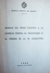 Mensaje del Poder Ejecutivo a la Asamblea General al inaugurarse el 3er. período de la XL Legislatura