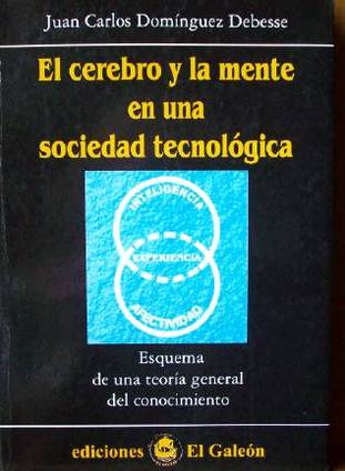 El cerebro y la mente en una sociedad tecnológica : esquema de una teoría general del conocimiento