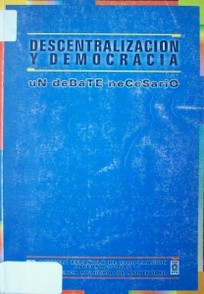 Descentralización y democracia : un debate necesario