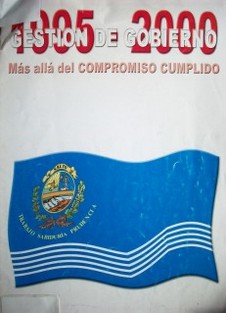 Gestión de gobierno 1995-2000 : más allá del compromiso cumplido