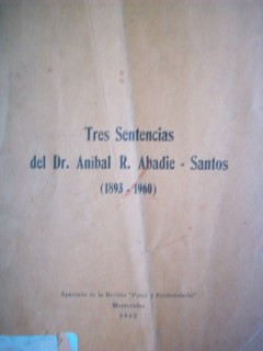 Tres sentencias del Dr. Aníbal R. Abadie = Santos : (1893-1960)