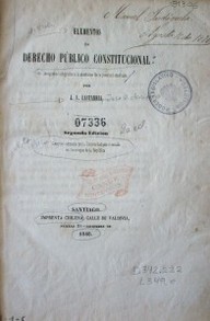 Elementos de Derecho Público Constitucional : arreglados i adaptados a la enseñanza de la juventud americana