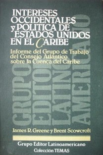 Intereses occidentales y política de Estados Unidos en el Caribe : informe del Grupo de Trabajo  del Consejo Atlántico sobre la Cuenca del Caribe.