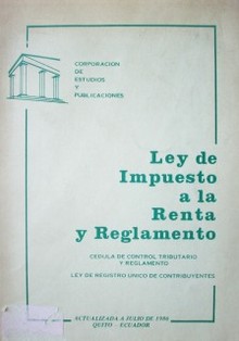 Ley de impuesto a la Renta y Reglamento : cédula tributaria. Facultades de los delegados de rentas y codificación y reformas a la ley de registro único de contribuyentes