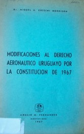 Modificaciones al Derecho Aeronáutico Uruguayo por la Constitución de 1967