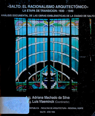 Salto : el racionalismo arquitectónico : la etapa de transición : 1930-1940 : análisis documental de las obras emblemáticas de la ciudad de Salto