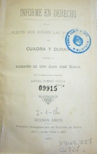 Informe en derecho en el pleito que siguen las sucesiones en Cuadra y Durán contra la sucesión de don Juan José Durán