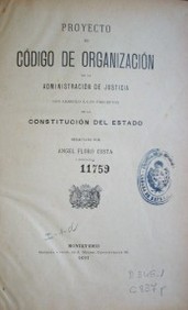 Proyecto de Código de organización de la administración de justicia con arreglo a los preceptos de la Constitución del Estado