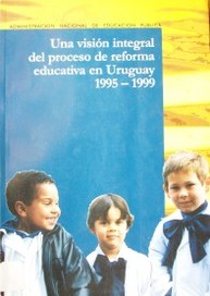 Una visión integral del proceso de reforma educativa en Uruguay : 1995-1999