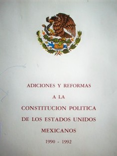 Adiciones y reformas a la constitución política de los Estados Unidos Mexicanos : 1990-1992