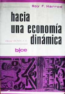Hacia una economía dinámica : algunos desarrollos recientes de la teoría económica y su aplicación a la política económica