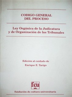 Código general del proceso : Ley orgánica de la judicatura y de Organización de los Tribunales