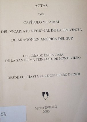 Actas del Cap&iacute;tulo Vicarial del Vicariato Regional de la Provincia de Arag&oacute;n en Am&eacute;rica del Sur