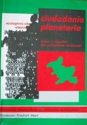 Ciudadanía planetaria : temas y desafíos del periodismo ambiental