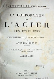 La corporation de l'acier aux Etats-Unis : étude industrielle, économique el sociale