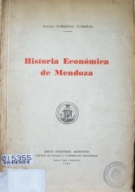 Historia económica de Mendoza : conferencia pronunciada el 31 de julio de 1945 en el Instituto de Estudios y Conferencias Industriales