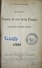 Manuale di scienza ed arte della finanza e di legislazione finanziaria italiana