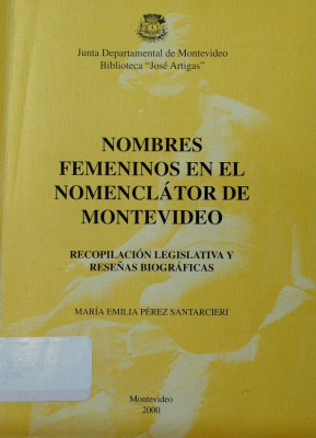 Nombres femeninos en el nomenclátor de Montevideo : recopilación legislativa y reseñas biográficas