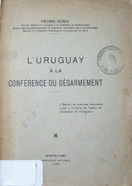 L'Uruguay à la Conférence du Désarmement : (Recueil de quelques documents utiles a l'histoire de l'action diplomatique de l'Uruguay).
