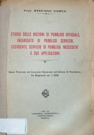 Studio sulle nozioni di pubblico ufficiale, incaricato di pubblico servizio, esercente servizio di pubblica necessita' e sue applicazioni