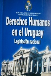 Derechos Humanos en el Uruguay : legislación nacional