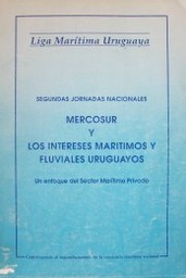 Mercosur y los intereses marítimos y fluviales uruguayos : un enfoque del Sector Marítimo Privado