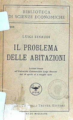 Il problema delle abitazioni : lezioni tenute all'Università Commerciale Luigi Bocconi dal 26 aprile al 2 maggio 1920