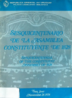 Sesquicentenario de la Asamblea Constituyente de 1828 = Sesquicentennial of the Constituent Assembly of 1828