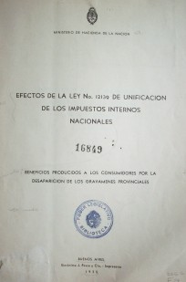 Efectos de la ley Nº 12.139 de unificación de los impuestos internos nacionales : beneficios producidos a los consumidores por la desaparición de los gravámenes provinciales