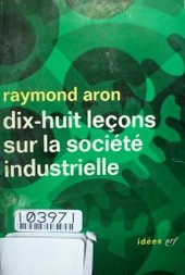 Dix-huit leçons sur la société industrielle