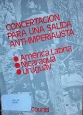 Concertación para una saluda anti-imperialista : América Latina, Nicaragua, Uruguay