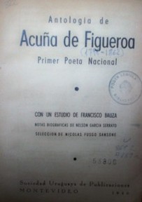 Antología de Acuña de Figueroa : primer poeta nacional