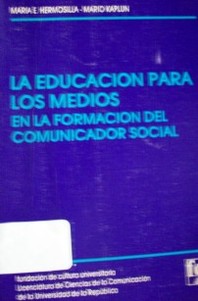 La educación para los medios : en la formación del comunicador social