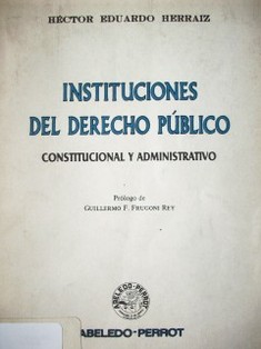 Instituciones del Derecho Público : Constitucional y Administrativo.