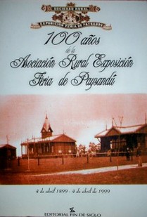 100 años de la Asociación Rural Exposición Feria de Paysandú : 4 de abril 1899 - 4 de abril 1999