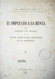 El impuesto a la renta del capital y el trabajo y al mayor valor de los inmuebles en la Argentina