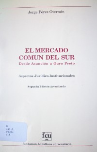 El Mercado Común del Sur  desde Asunción a Ouro Pretto :  Aspectos Jurídico-Institucionales