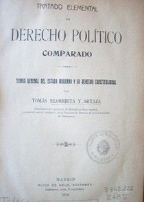 Tratado elemental de derecho político comprarado : teoría general del estado moderno y su derecho constitucional