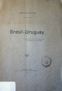Brasil - Uruguay : (a proposito do protocólo e do convenio de Montevideo)
