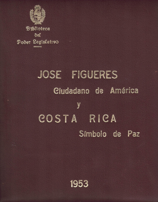 José Figueres : "ciudadano de América" ; y Costa Rica : "símbolo de paz"