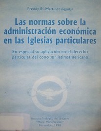 Las normas sobre la administración económica en las iglesias particulares : en especial su aplicación en el derecho particular del cono sur latinoamericano