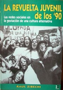 La revuelta juvenil de los '90 : las redes sociales en la gestación de una cultura alternativa