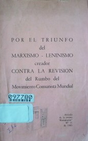 Por el triunfo del marxismo-leninismo creador contra la revisión del rumbo del Movimiento Comunista Mundial