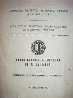 Importancia del estudio del producto e ingreso nacionales ; Estimación del producto e ingreso nacionales de El Salvador para 1958