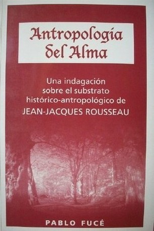 Antropología del alma : una indagación sobre el substrato histórico-antropológico de Jean-Jacques Rousseau