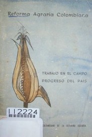 Reforma agraria colombiana : trabajo en el campo, progreso del país